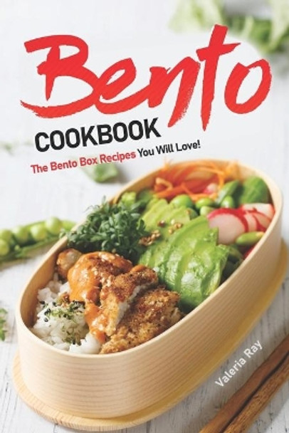 Bento Cookbook: The Bento Box Recipes You Will Love! by Valeria Ray 9781659815818