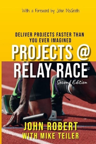 Projects @ Relay Race: Deliver projects faster than you ever imagined by Mike Teiler 9781731506948