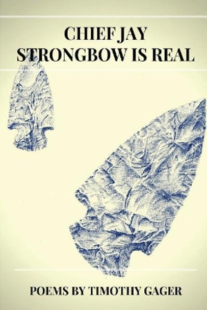 Chief Jay Strongbow Is Real by Timothy Gager 9781945917189