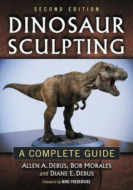 Dinosaur Sculpting: A Complete Guide by Allen A. Debus 9780786472055