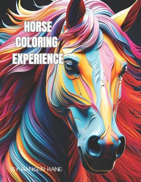 Horse Coloring Experience: Adult Coloring Book for Relaxation, 50 Stunning Illustrations in Different Styles of Horses and the Natural World by Hansen Hane 9798875919657