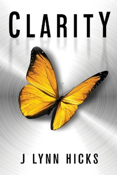 Clarity: A Young Adult Dystopian Thriller (Clarity Chronicles, Book 1) by J Lynn Hicks 9781955695039