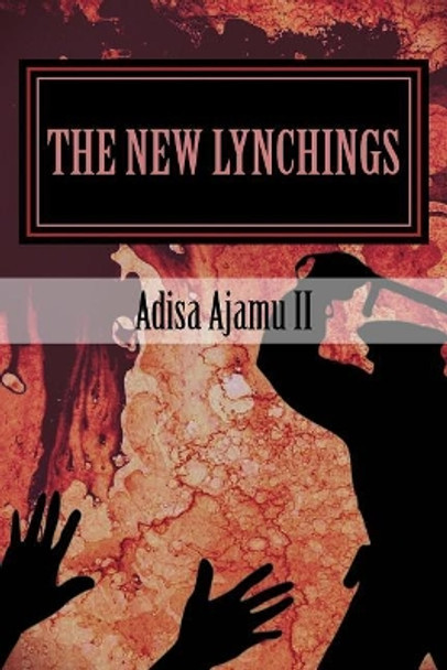 The New Lynchings by Adisa Ajamu II 9781548151928