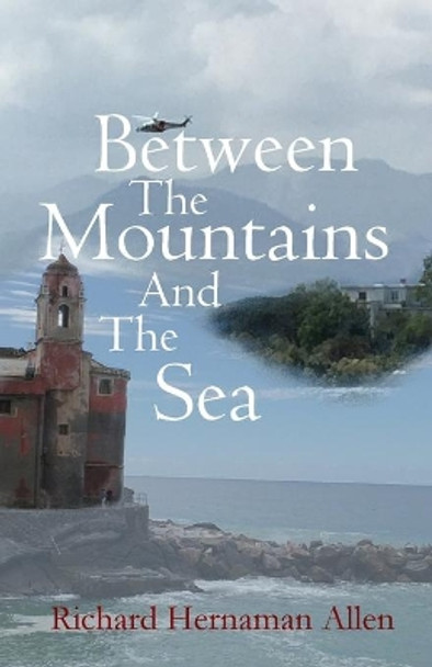 Between The Mountains And The Sea by Richard Hernaman Allen 9798693907232