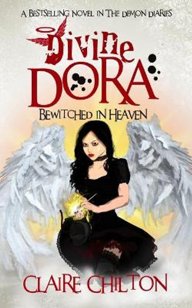Divine Dora: Bewitched in Heaven by Claire Chilton 9781908822536