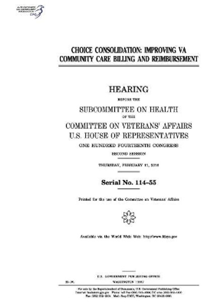 Choice Consolidation: Improving Va Community Care Billing and Reimbursement: Hearing Before the Subcommittee on Health of the Committee on Veterans' Affairs by Professor United States Congress 9781974653546