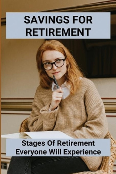 Savings For Retirement: Stages Of Retirement Everyone Will Experience: Retirement Financial Goals by Jada Diflorio 9798749041484