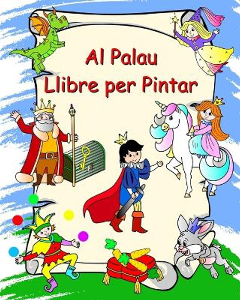 Al Palau Llibre per Pintar: Princeses, cavallers, unicorns, dracs, per a nens a partir de 3 anys by Maryan Ben Kim 9798881285289