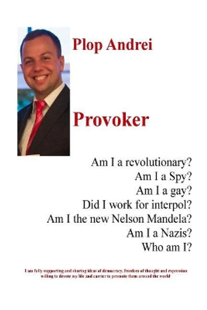 Provoker: Am I a Revolutionary? Am I a Spy? Am I a Gay? Did I Work for Interpol? Am I the New Nelson Mandela? Am I a Nazis? Who Am I? by + Andrei Plop 9781975785345