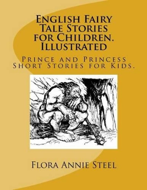 English Fairy Tale Stories for Children. Illustrated: Prince and Princess Short Stories for Kids. by Flora Annie Steel 9781542640657