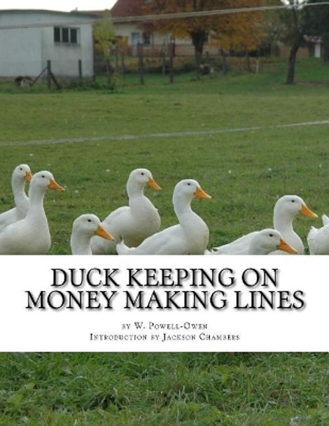 Duck Keeping on Money Making Lines: With Sections on Geese, Turkeys and Guinea Fowl by Jackson Chambers 9781542985369