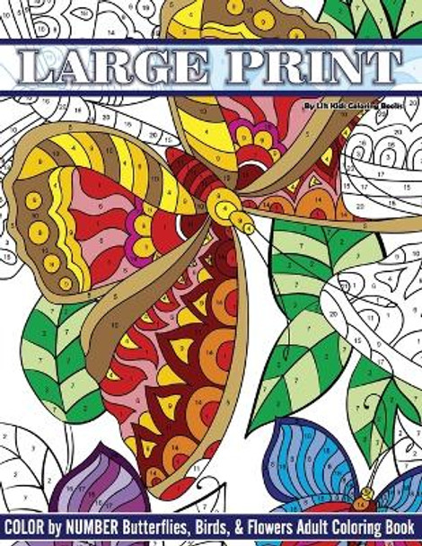 Large Print Color By Number Butterflies, Birds, and Flowers Adult Coloring Book by Lilt Kids Coloring Books 9781548008192