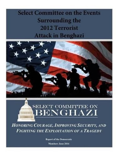 Select Committee on the Events Surrounding the 2012 Terrorist Attack in Benghazi by Penny Hill Press 9781539174400