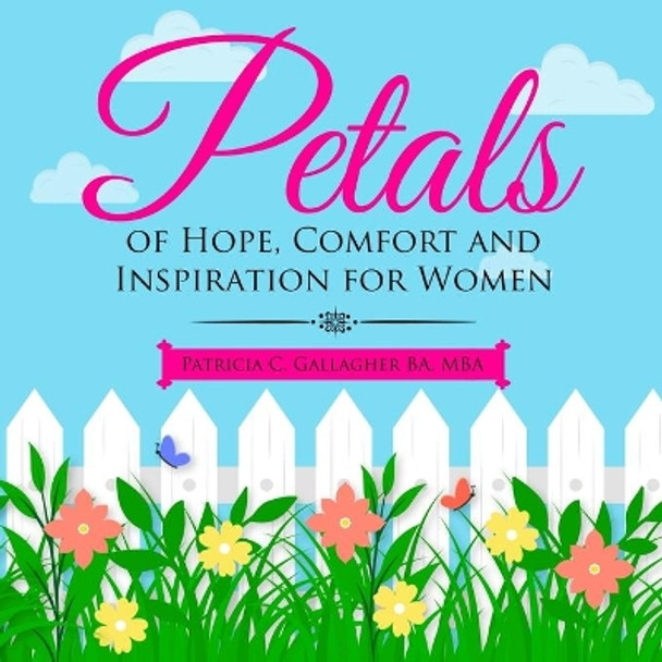 Petals of Hope, Comfort and Inspiration for Women by Patricia C Gallagher 9798654588746