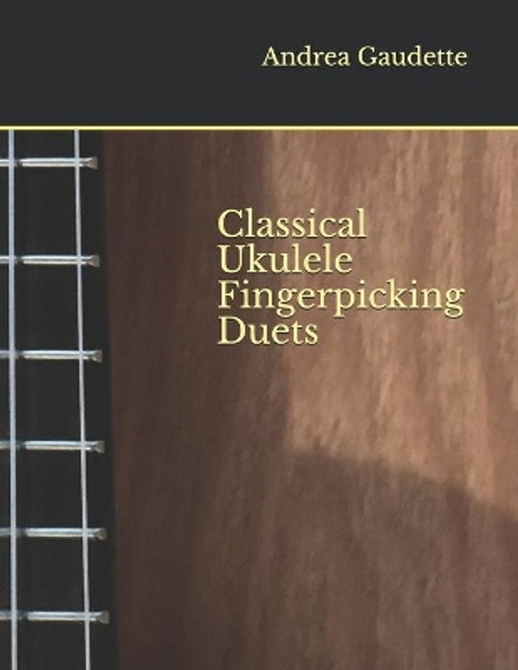 Classical Ukulele Fingerpicking Duets by Andrea Gaudette M M Ed 9798665542102