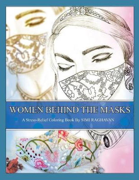 Women Behind the Masks: A Stress-Relief Coloring book by Simi Raghavan by Simi Raghavan 9798675068135