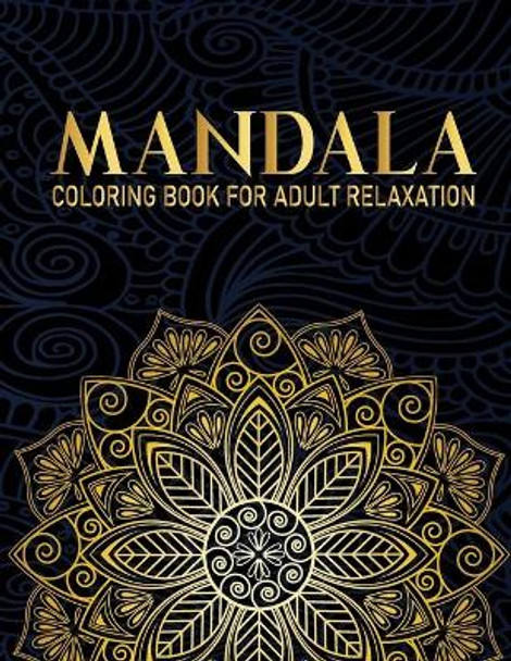 Mandala Coloring Book For Adult Relaxation: 50 Flower Mandala Relaxing Coloring Books for Adults Gift for Birthday, Christmas and Thanksgiving Day by Syisragb Publication 9798675170241