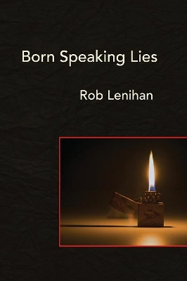 Born Speaking Lies by Rob Lenihan 9781942515418