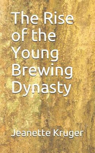 The Rise of the Young Brewing Dynasty by Jeanette Kruger 9781718162303