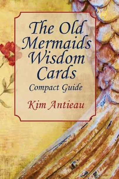 The Old Mermaids Wisdom Cards: Compact Guide by Kim Antieau 9781949644678