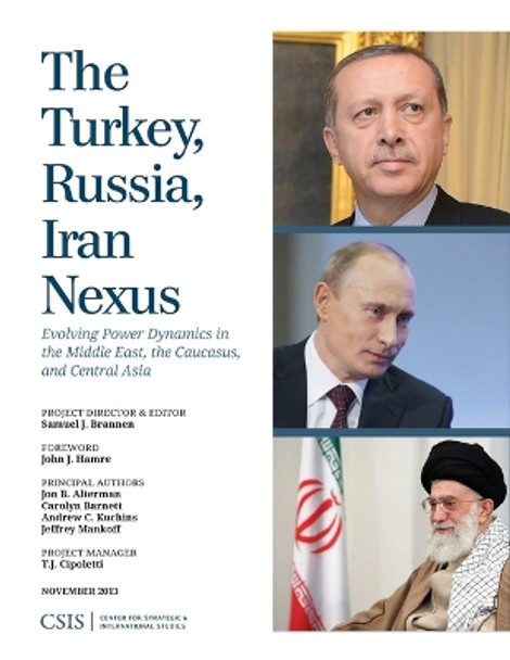 The Turkey, Russia, Iran Nexus: Evolving Power Dynamics in the Middle East, the Caucasus, and Central Asia by Samuel Brannen 9781442224896