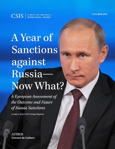 A Year of Sanctions against Russia-Now What?: A European Assessment of the Outcome and Future of Russia Sanctions by Simond De Galbert 9781442258921