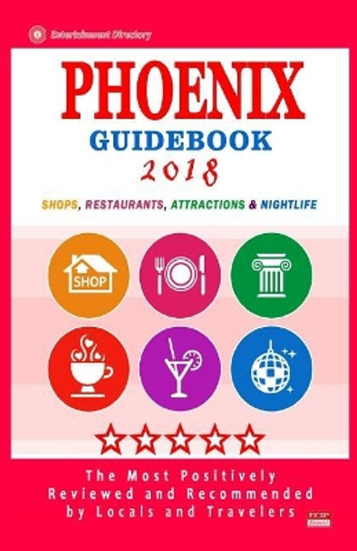 Phoenix Guidebook 2018: Shops, Restaurants, Entertainment and Nightlife in Phoenix (City Guidebook 2018) by Stephen T Stetson 9781986319942
