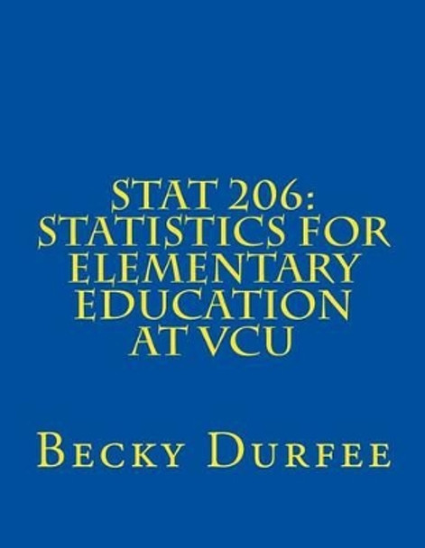 Stat 206: Statistics for Elementary Education at VCU by Becky Durfee 9781535583183