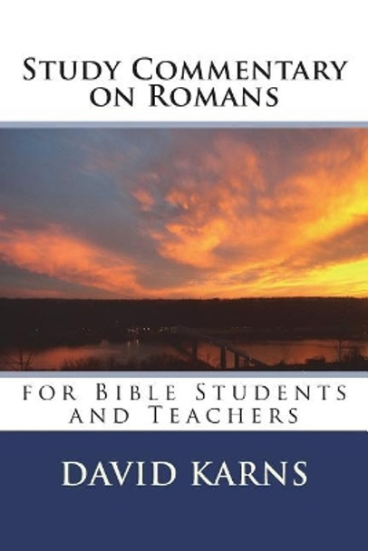 Study Commentary on Romans: for Bible Students and Teachers by David A Karns 9781986875363