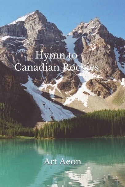 Hymn to Canadian Rockies by Art Aeon 9781988038193