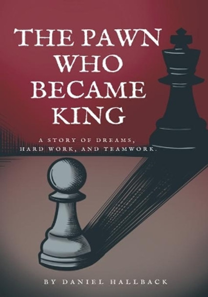 The Pawn Who Became King by Daniel Hallback 9781955364195