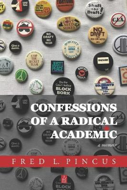 Confessions of a Radical Academic: A Memoir by Fred L Pincus 9781952570858