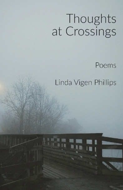 Thoughts at Crossings by Linda Vigen Phillips 9781960558053