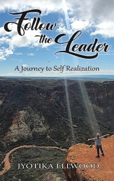 Follow the Leader: A Journey to Self Realization by Jyotika Haynes 9781957203454