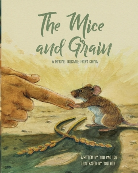 The Mice and Grain: A Hmong Folktale From China: A Hmong Folktale by Tou Lor 9781955541411