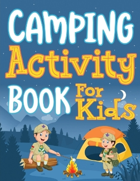 Camping Activity Book for Kids: Unleashing Adventure and Creativity in the Great Outdoors with Scavenger Hunts, Nature Crafts, Campfire Tales, Word Searches, and More! by Ahoy Publications 9781961217706