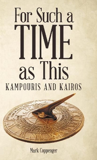 For Such a Time as This: Kampouris and Kairos by Mark Coppenger 9781973636489