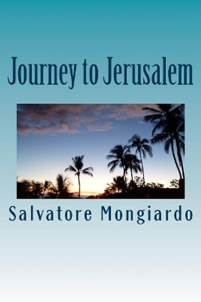 Journey to Jerusalem: The end of violence by Salvatore Mongiardo 9781975701550