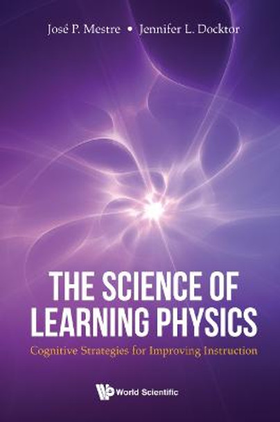 Science Of Learning Physics, The: Cognitive Strategies For Improving Instruction by Jennifer Docktor