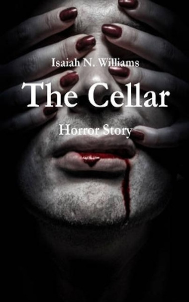 The Cellar: Horror Story by Isaiah N Williams 9781979227919