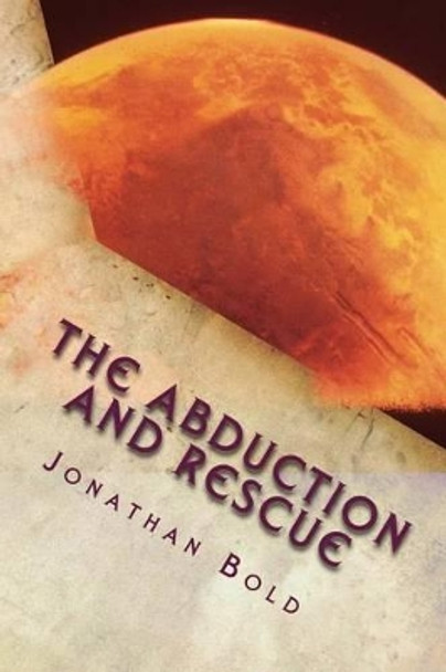 The Abduction and Rescue by Jonathan Bold 9781508852995