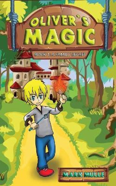 Oliver's Magic (Book 1): A Family Secret by Mark Mulle 9781975971991