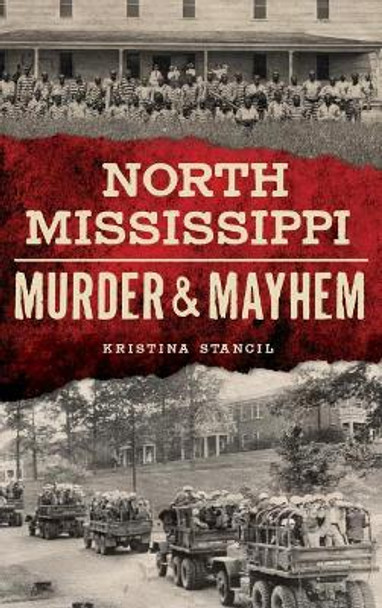 North Mississippi Murder & Mayhem by Kristina Stancil 9781540234018