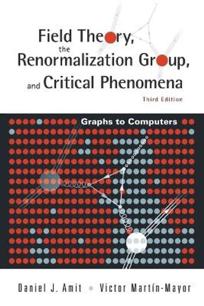 Field Theory, The Renormalization Group, And Critical Phenomena: Graphs To Computers (3rd Edition) by Daniel J. Amit