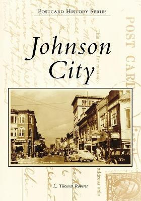 Johnson City by L. Thomas Roberts 9781467129664