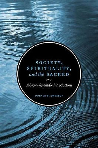 Society, Spirituality, and the Sacred: A Social Scientific Introduction by Donald S. Swenson 9780802096807