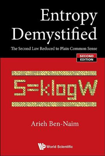 Entropy Demystified: The Second Law Reduced To Plain Common Sense by Arieh Ben-Naim