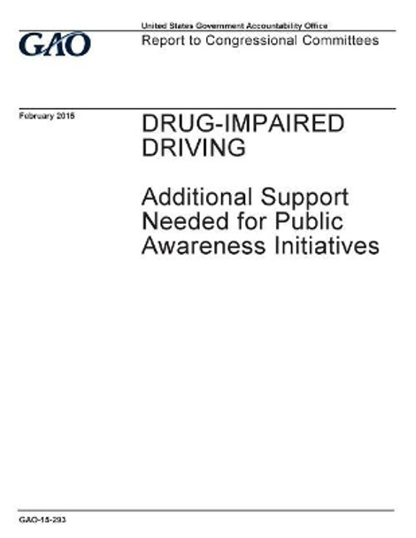 Drug-impaired driving, additional support needed for public awareness initiatives: report to congressional committees. by U S Government Accountability Office 9781973968504