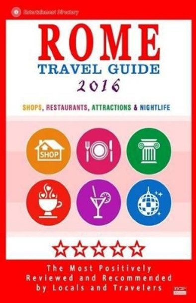 Rome Travel Guide 2016: Shops, Restaurants, Attractions & Nightlife in Rome, Italy (City Travel Guide 2016) by Herman W Stewart 9781518651717