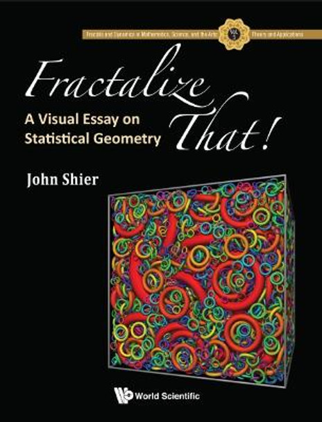 Fractalize That! : A Visual Essay On Statistical Geometry by John Shier